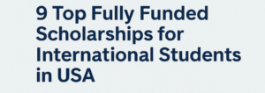 9 Fully Funded Scholarships for International Students 2026